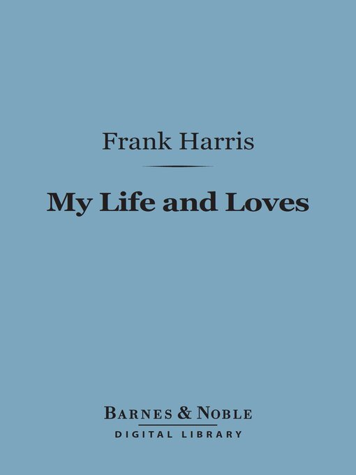 Title details for My Life and Loves (Barnes & Noble Digital Library) by Frank Harris - Available